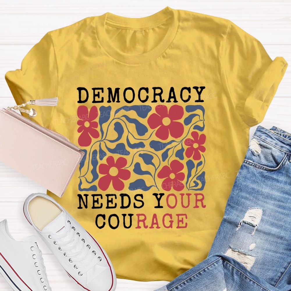 Democracy Needs Your Courage Floral Teacher T-shirt