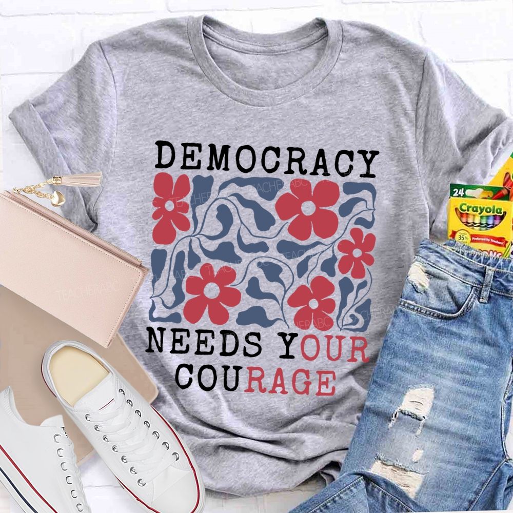 Democracy Needs Your Courage Floral Teacher T-shirt