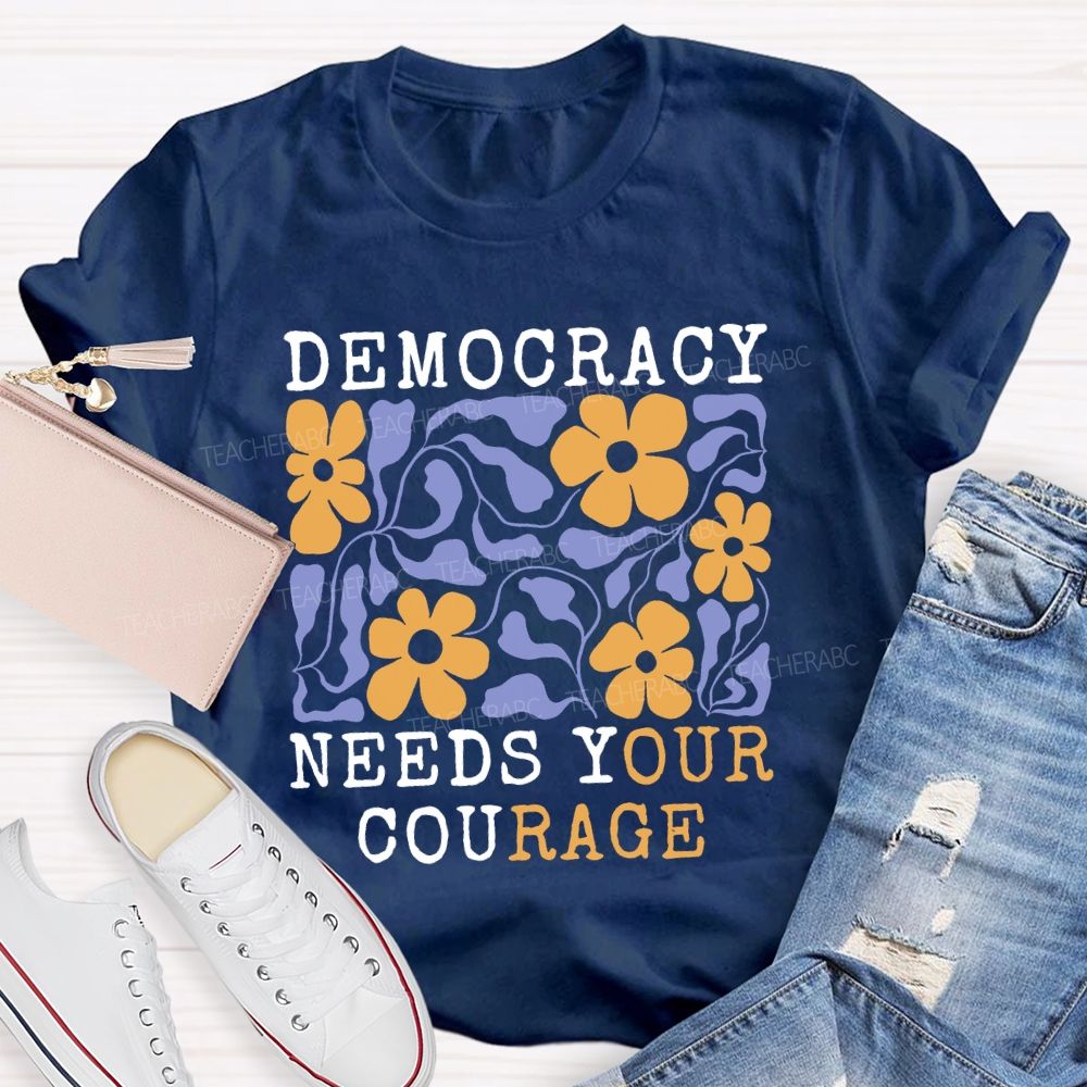Democracy Needs Your Courage Floral Teacher T-shirt