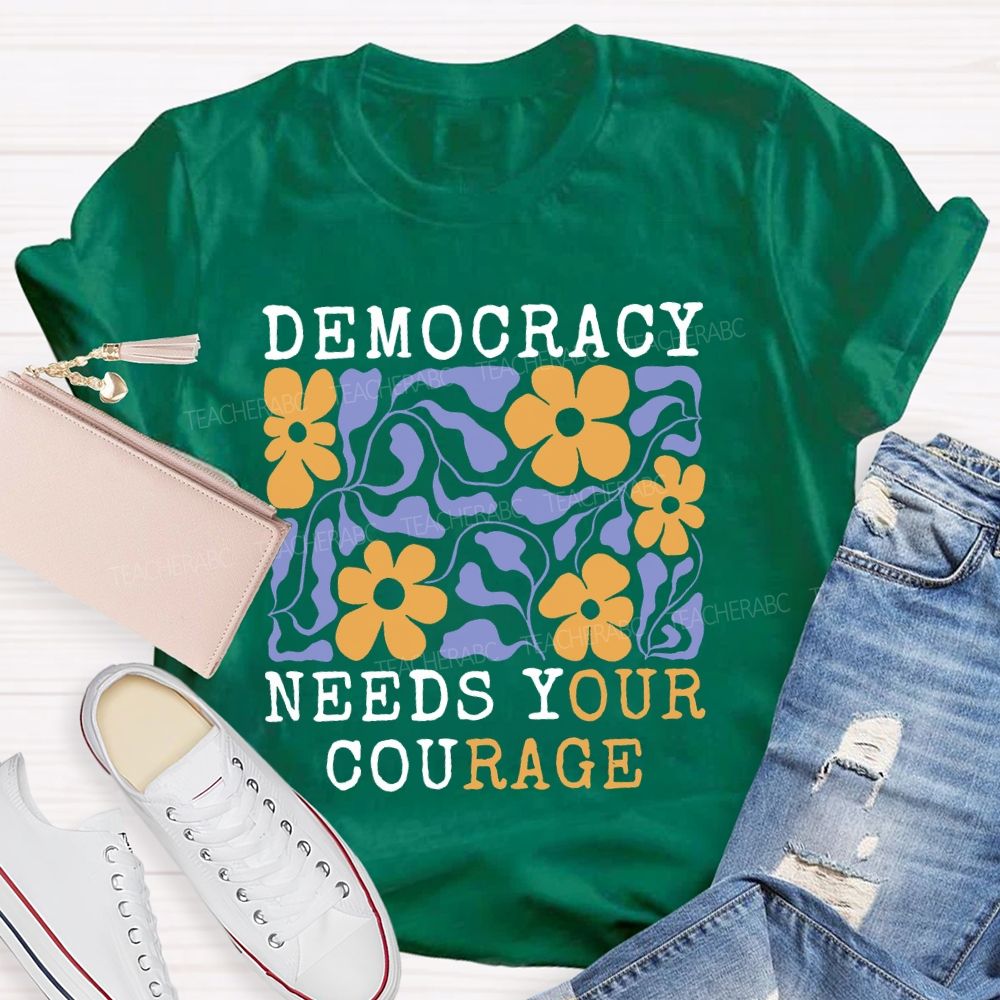 Democracy Needs Your Courage Floral Teacher T-shirt