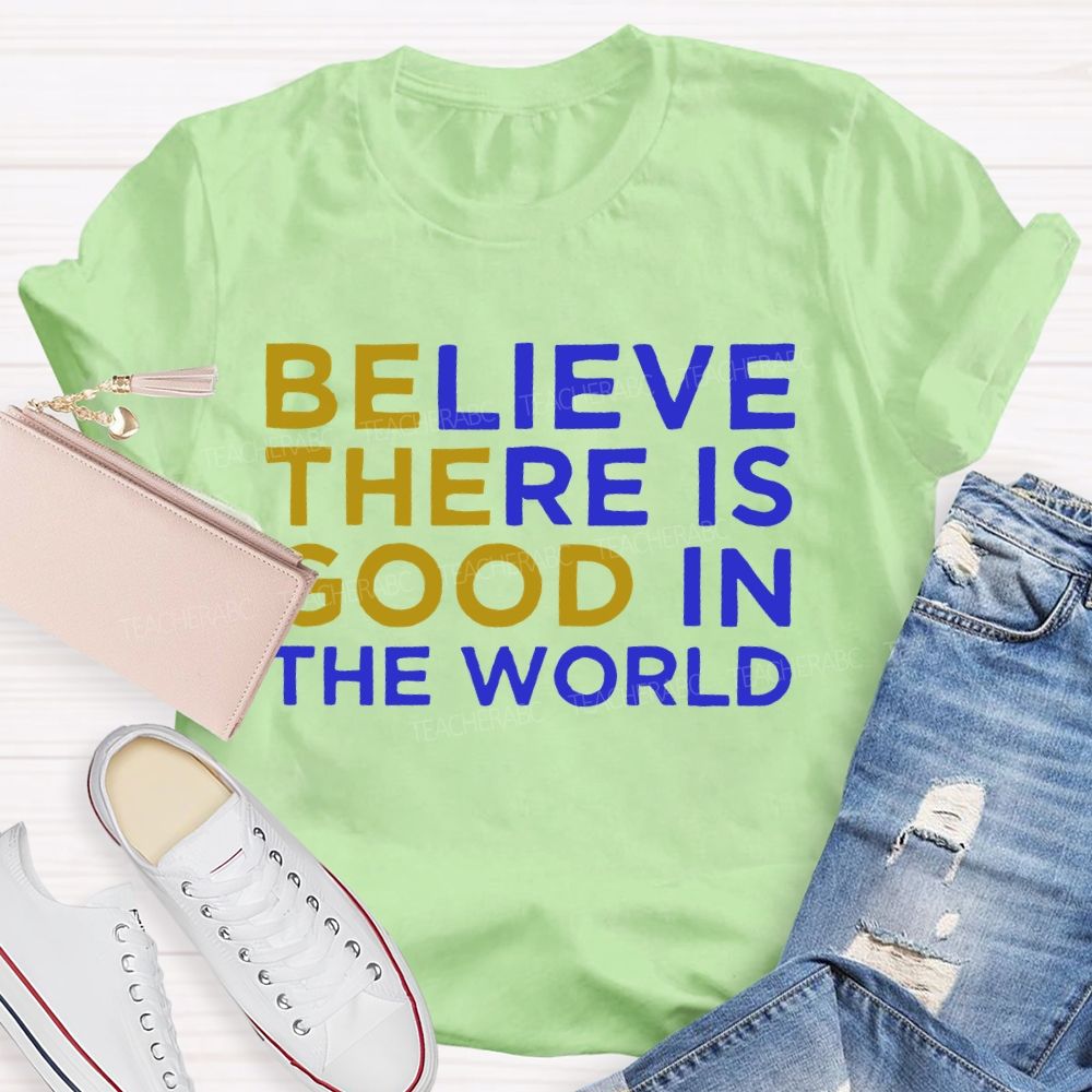 Believe There Is Good In The World Letters Teacher T-shirt