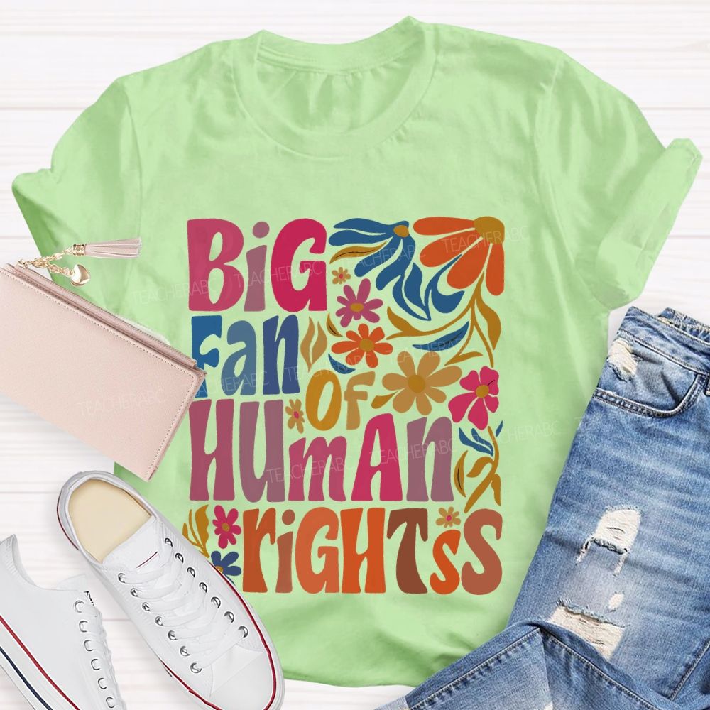 Big Fan Of Human Rights Colorful Flowers Teacher T-shirt