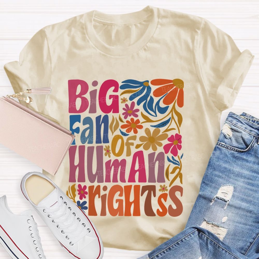 Big Fan Of Human Rights Colorful Flowers Teacher T-shirt