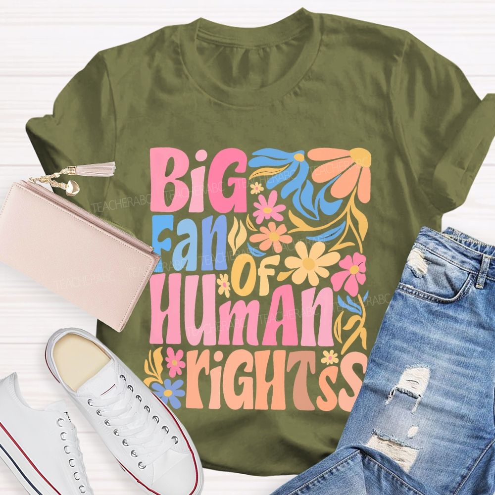Big Fan Of Human Rights Colorful Flowers Teacher T-shirt