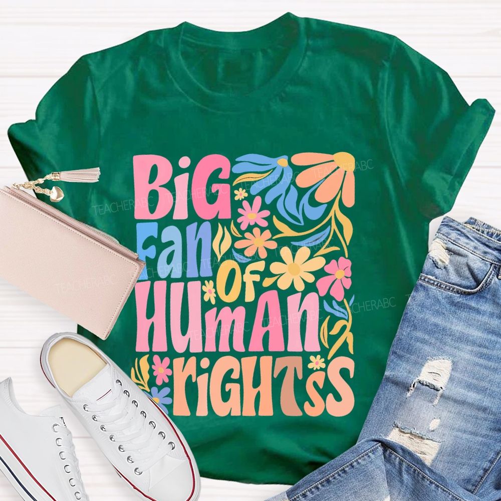 Big Fan Of Human Rights Colorful Flowers Teacher T-shirt