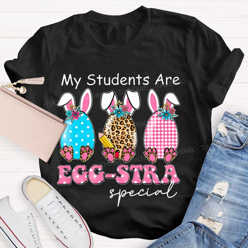 My Students Are Egg-Stra Special Shirt Easter Day Teacher T-shirt
