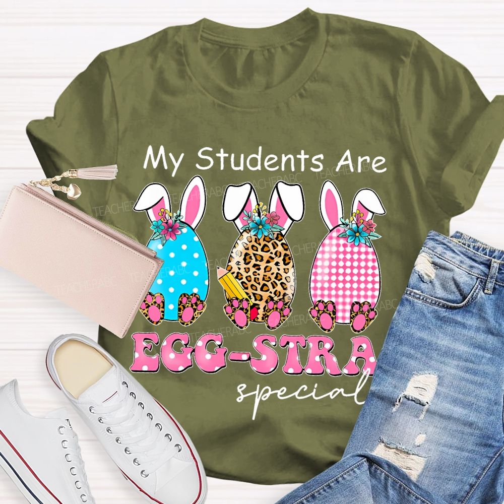 My Students Are Egg-Stra Special Shirt Easter Day Teacher T-shirt