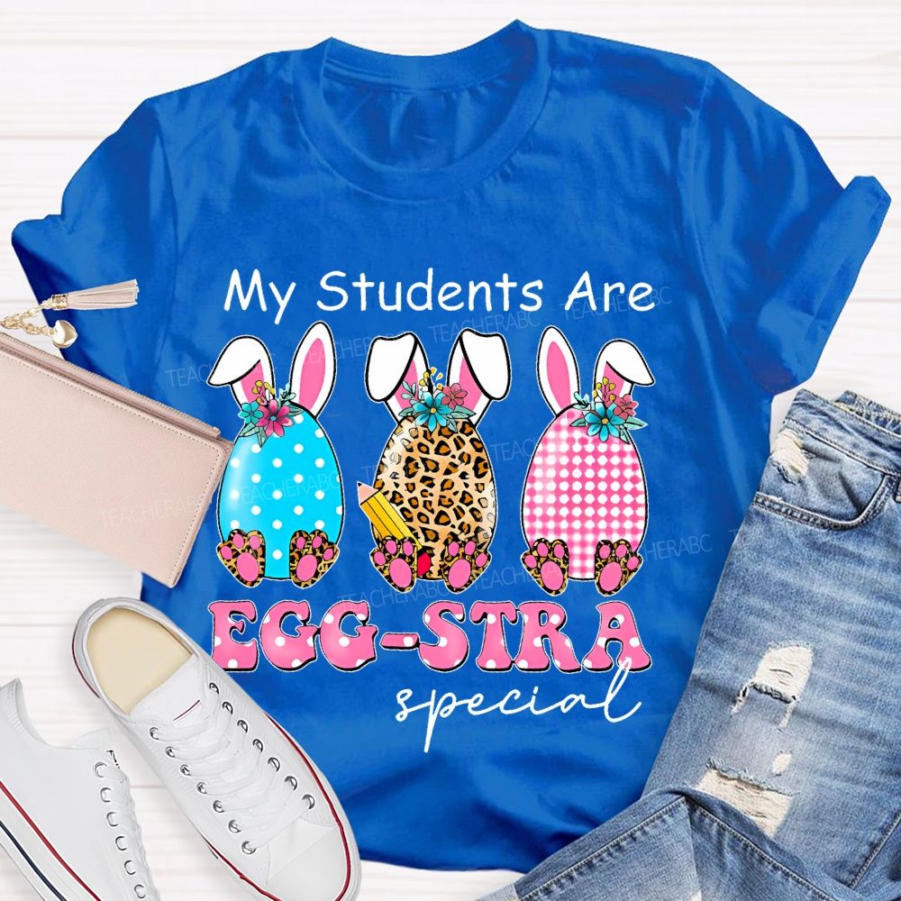 My Students Are Egg-Stra Special Shirt Easter Day Teacher T-shirt