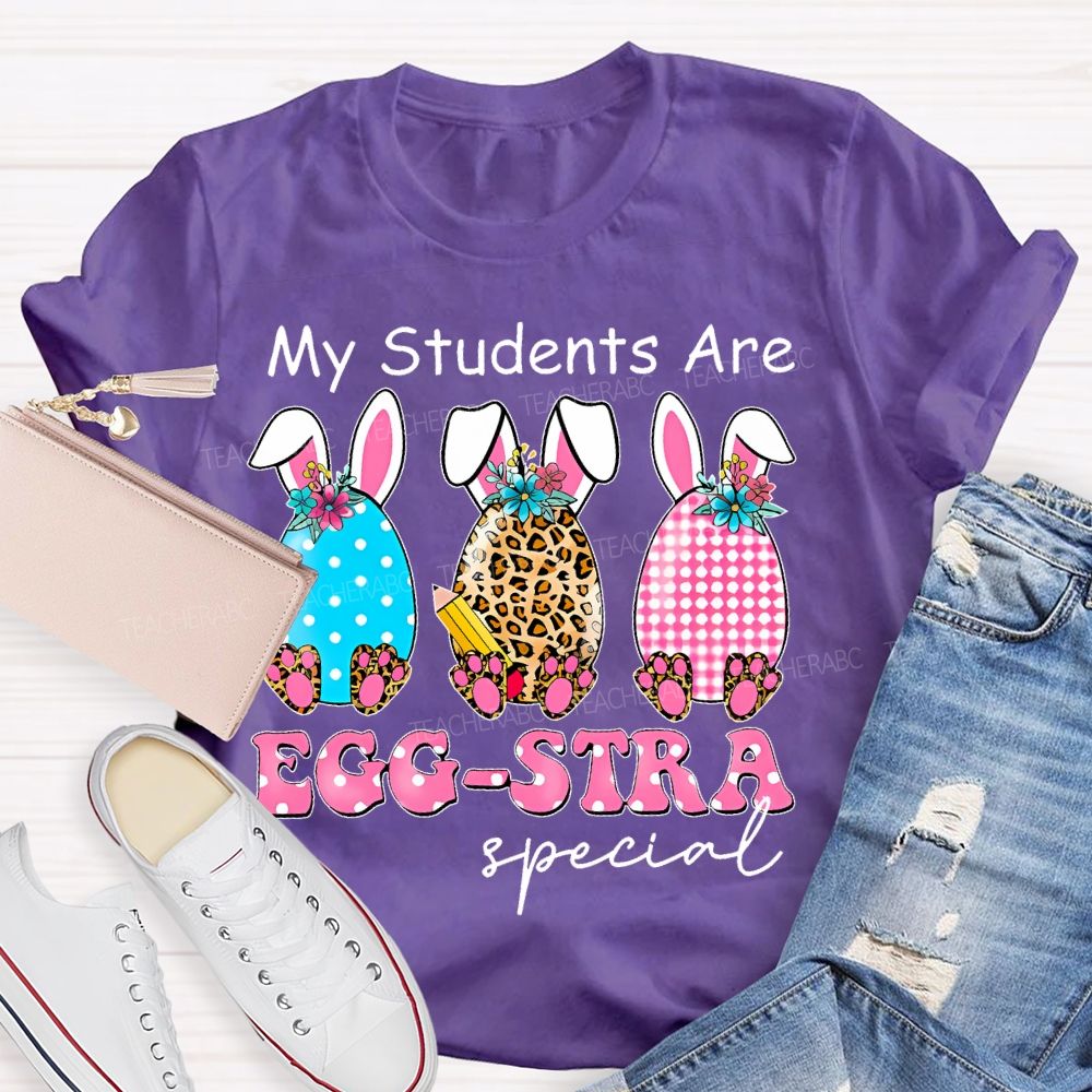 My Students Are Egg-Stra Special Shirt Easter Day Teacher T-shirt