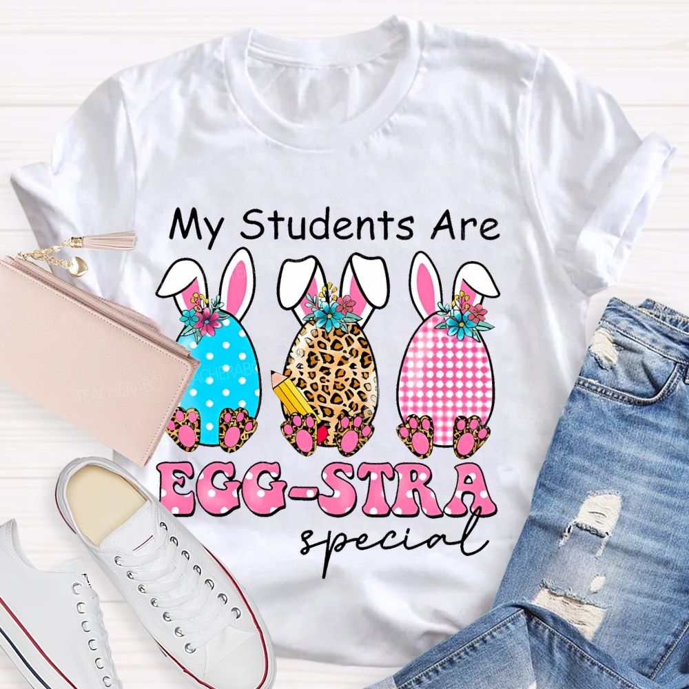 My Students Are Egg-Stra Special Shirt Easter Day Teacher T-shirt