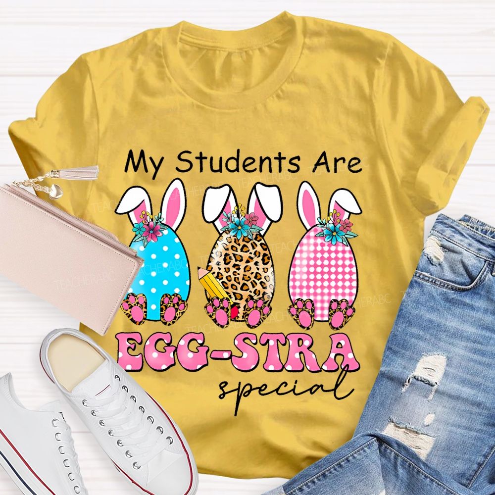 My Students Are Egg-Stra Special Shirt Easter Day Teacher T-shirt