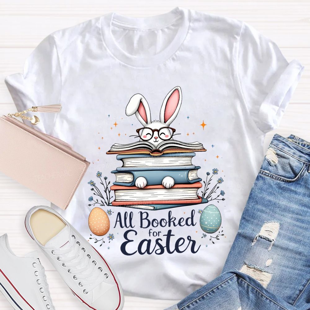 All Booked For Easter Bunnies And Easter Eggs Teacher T-shirt