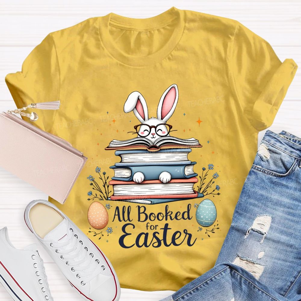 All Booked For Easter Bunnies And Easter Eggs Teacher T-shirt