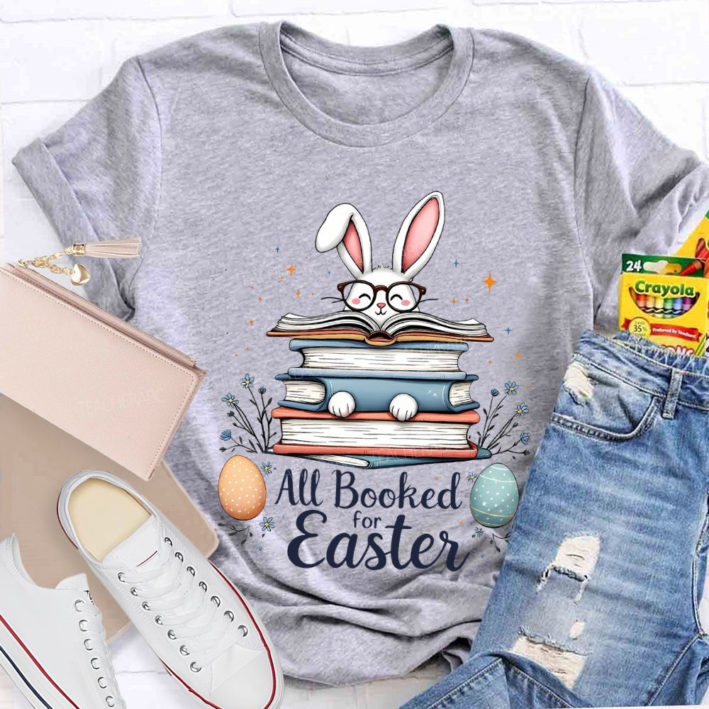 All Booked For Easter Bunnies And Easter Eggs Teacher T-shirt