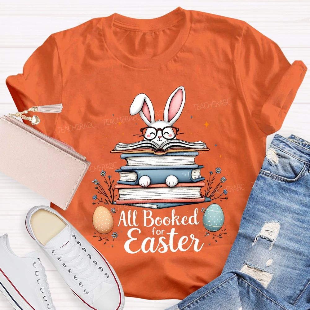 All Booked For Easter Bunnies And Easter Eggs Teacher T-shirt