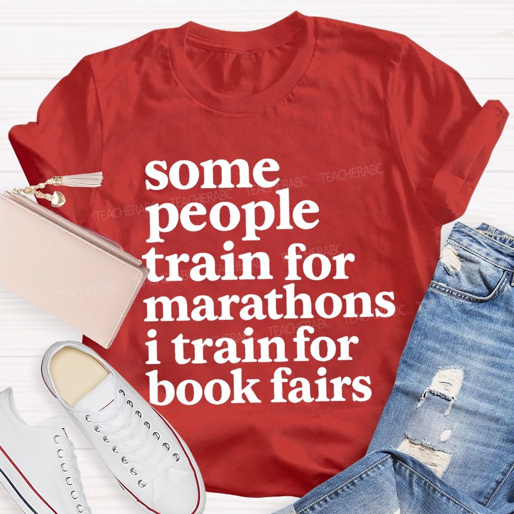 Some People Train For Marathons I Train For Book Fairs Teacher T-shirt