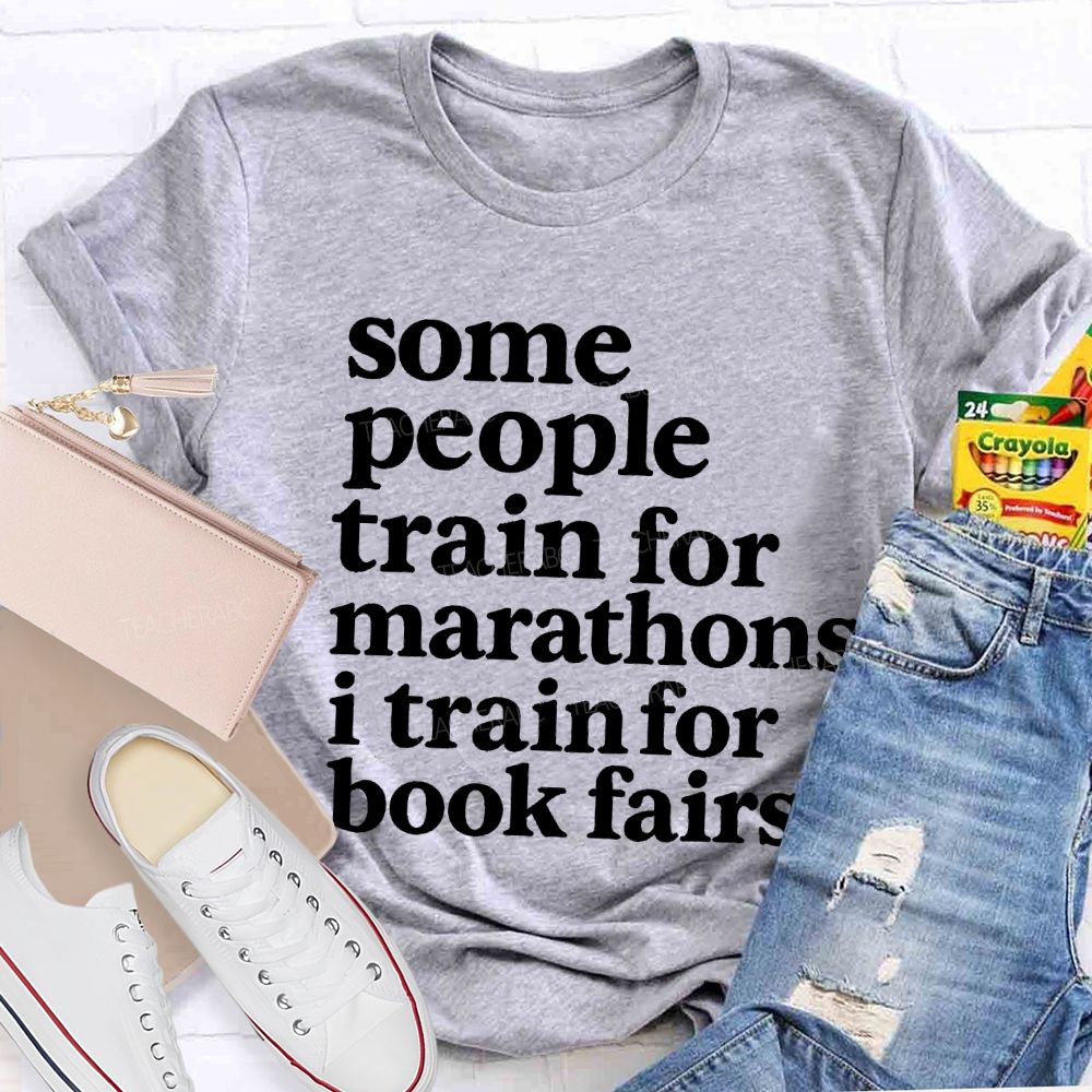 Some People Train For Marathons I Train For Book Fairs Teacher T-shirt