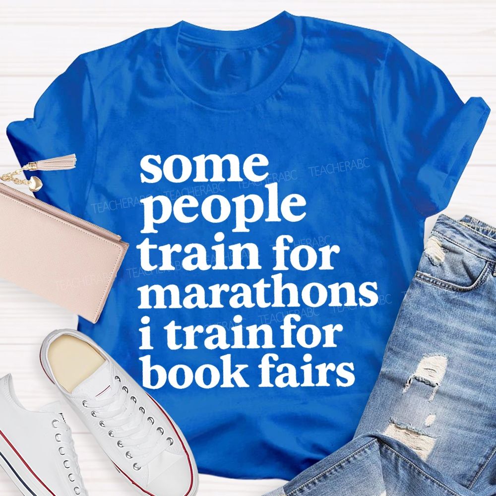 Some People Train For Marathons I Train For Book Fairs Teacher T-shirt