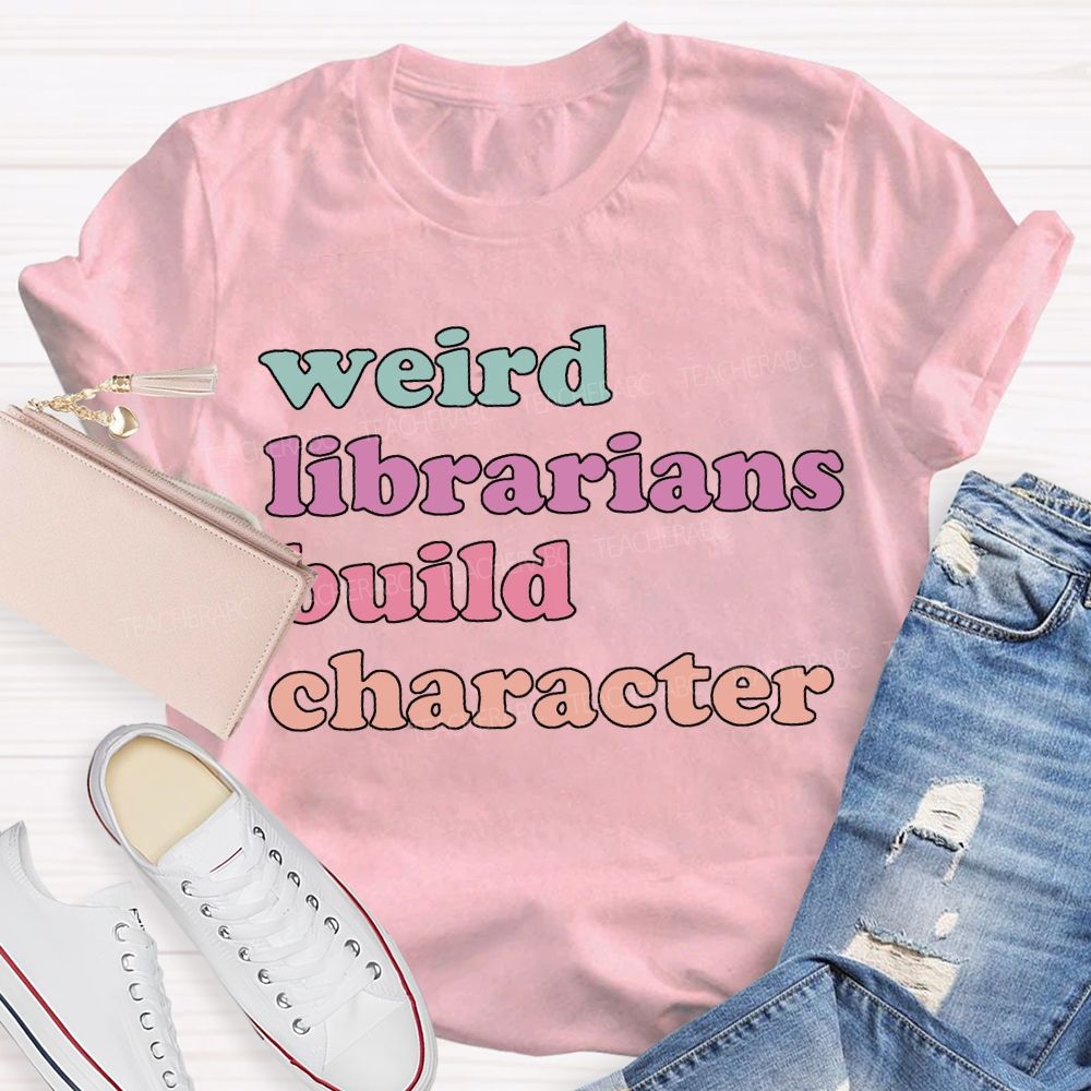 Weird Librarians Build Character T-shirt