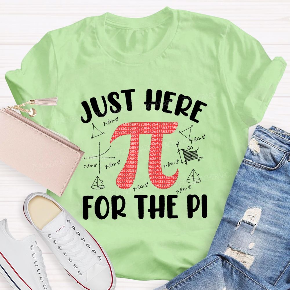 Just Here For The Pi Math Teacher T-shirt