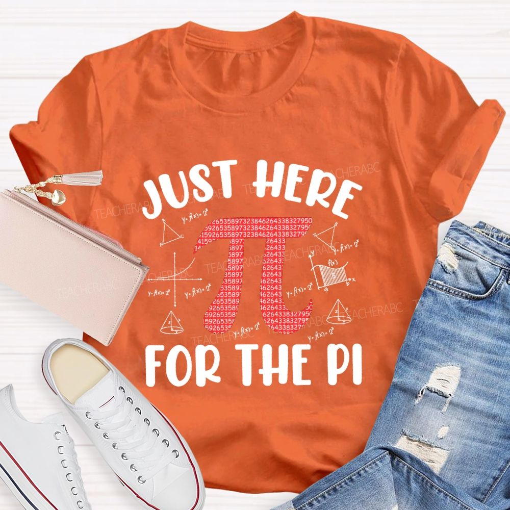 Just Here For The Pi Math Teacher T-shirt
