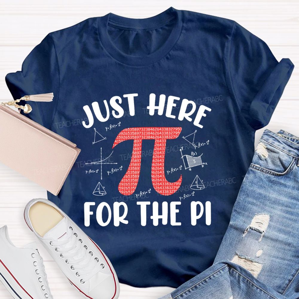 Just Here For The Pi Math Teacher T-shirt
