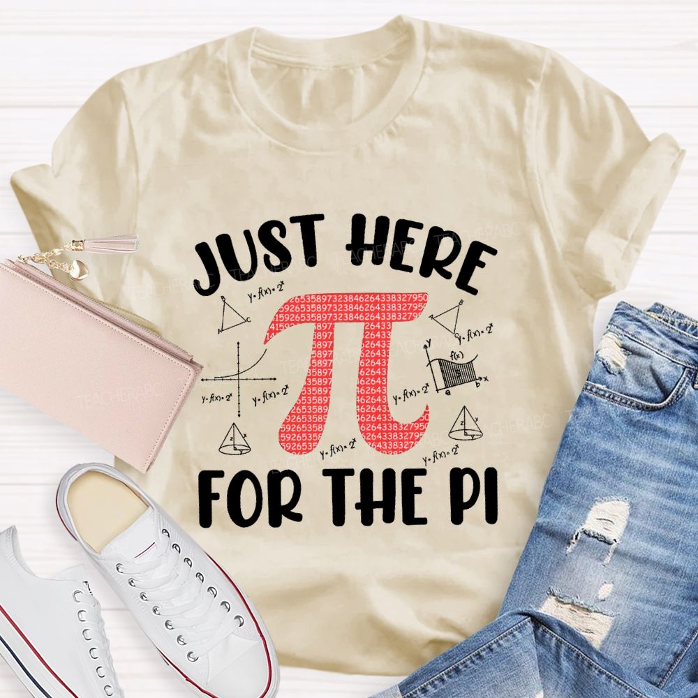 Just Here For The Pi Math Teacher T-shirt