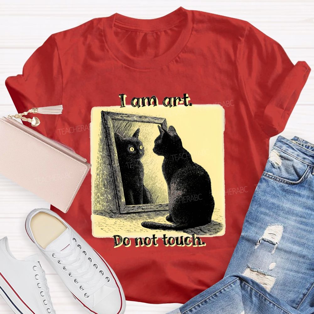 I Am Art Do Not Touch Art Teacher T-Shirt