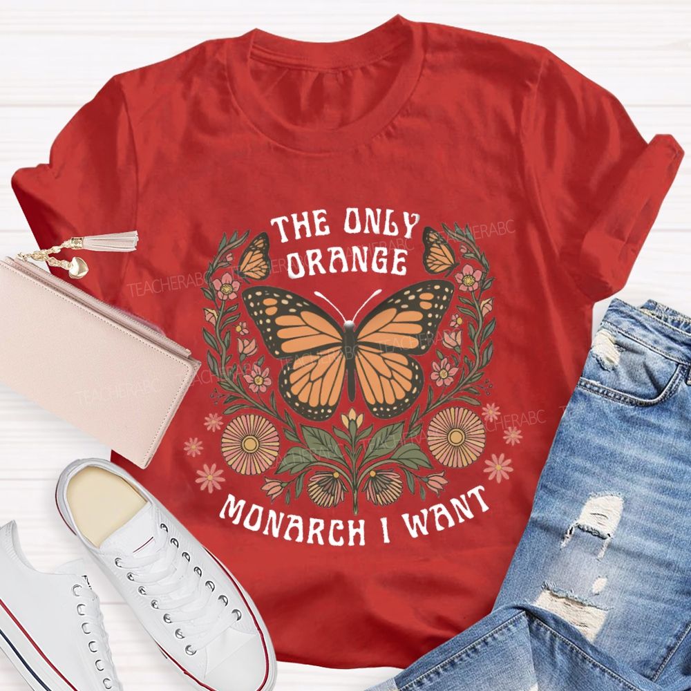 The Only Orange Monarch I Want T-shirt