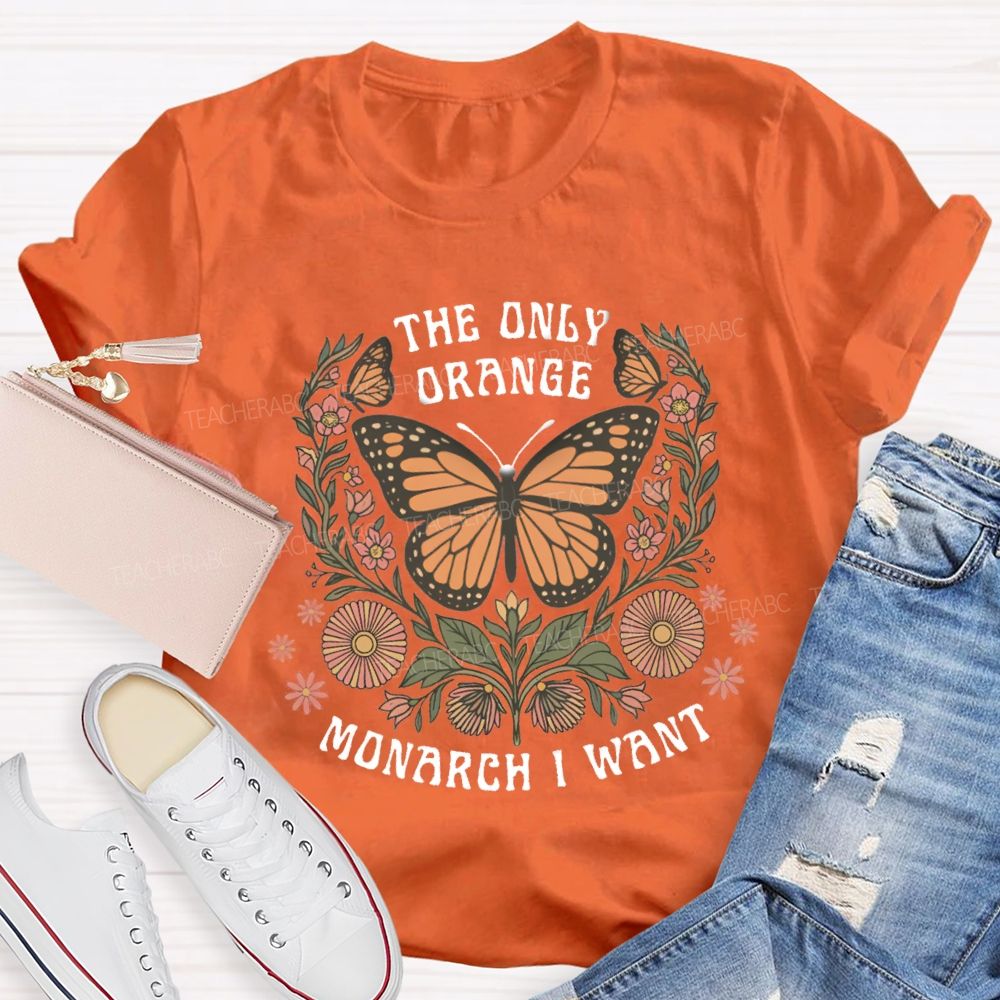 The Only Orange Monarch I Want T-shirt