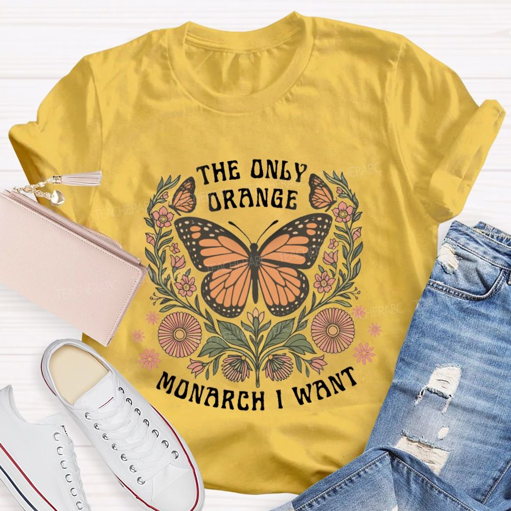The Only Orange Monarch I Want T-shirt
