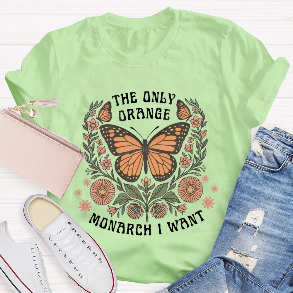 The Only Orange Monarch I Want T-shirt