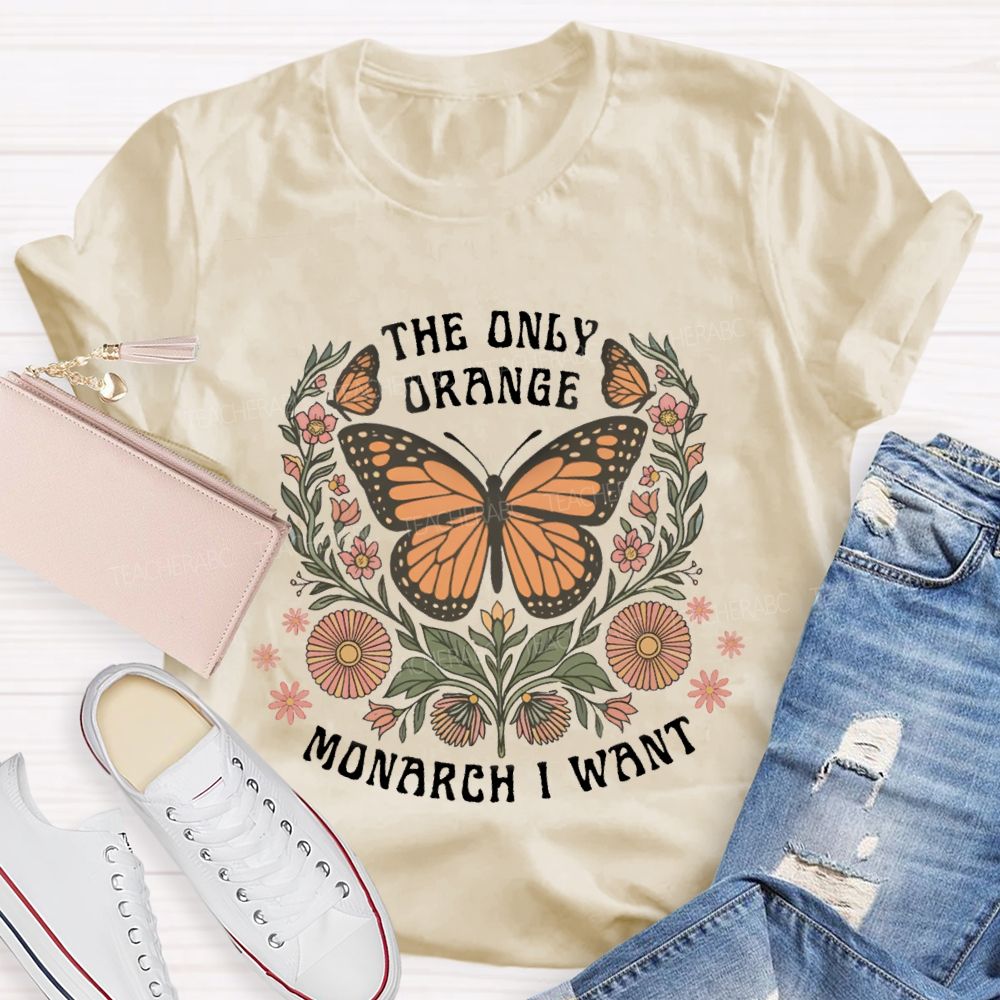 The Only Orange Monarch I Want T-shirt