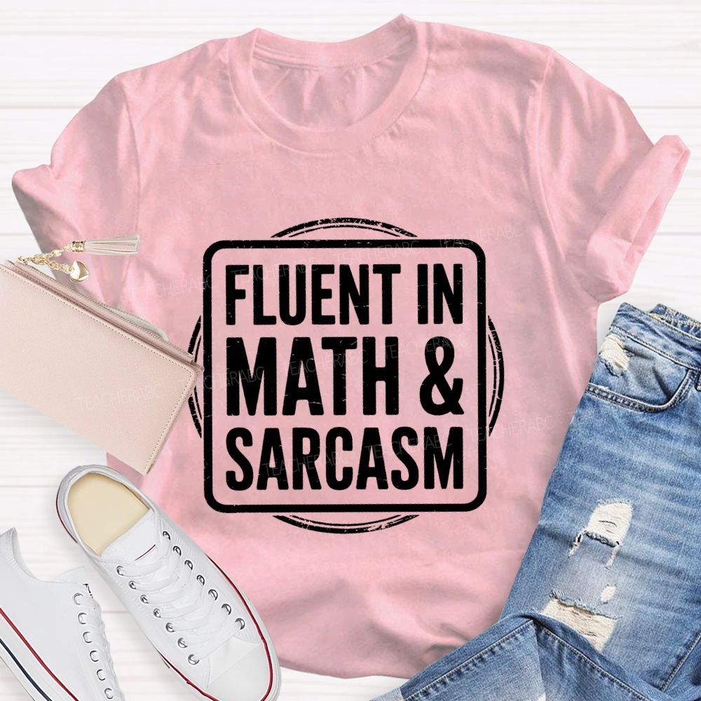 Fluent In Math And Sarcasm Math Teacher T-Shirt