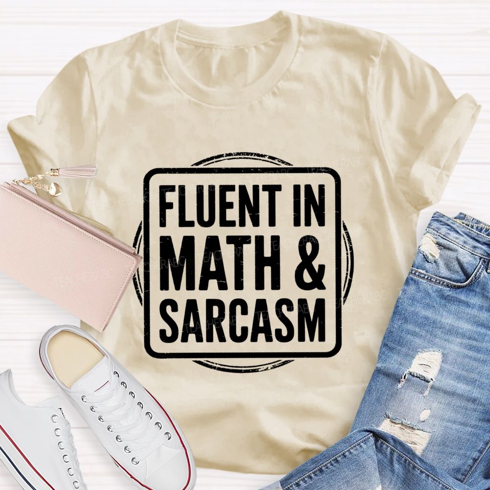 Fluent In Math And Sarcasm Math Teacher T-Shirt