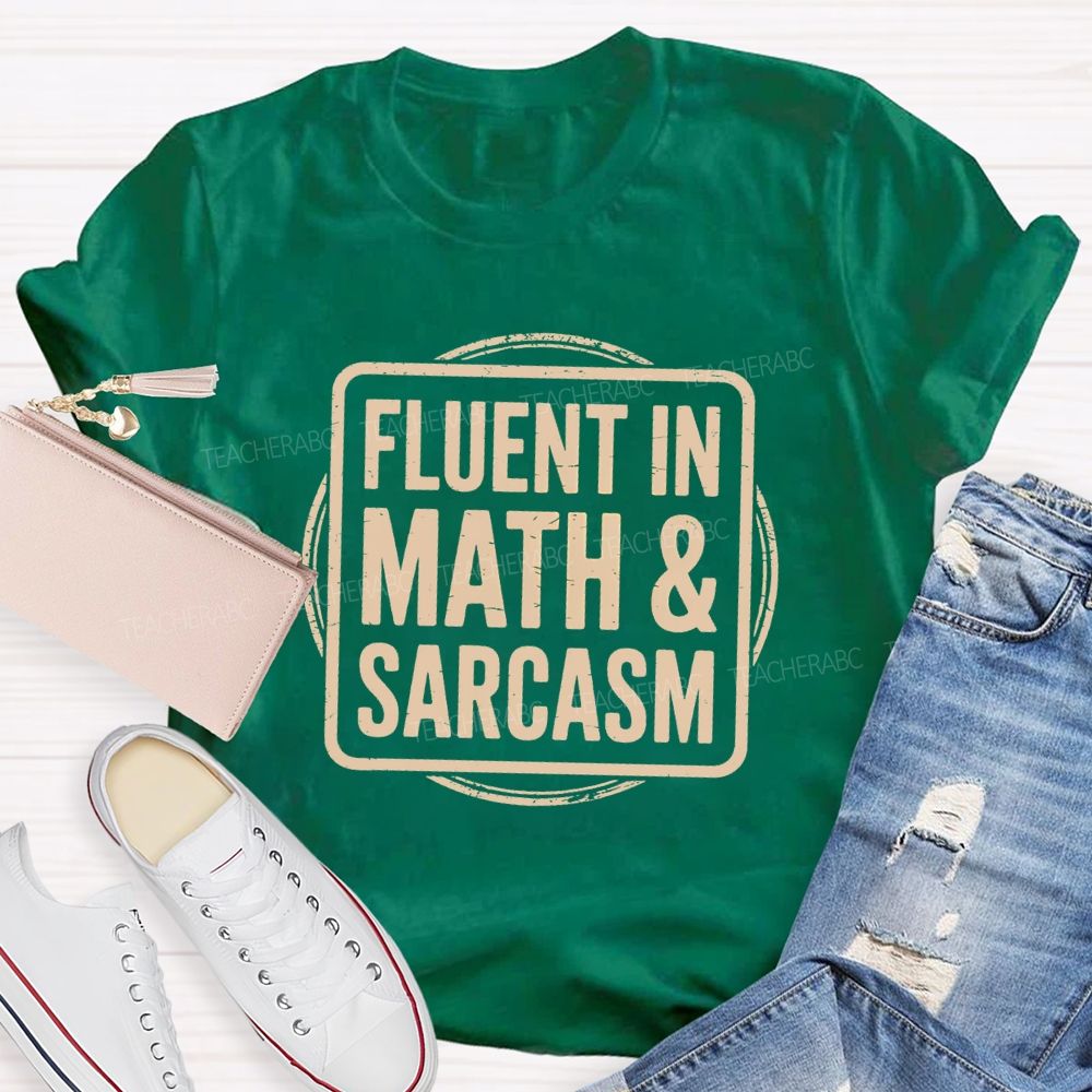Fluent In Math And Sarcasm Math Teacher T-Shirt