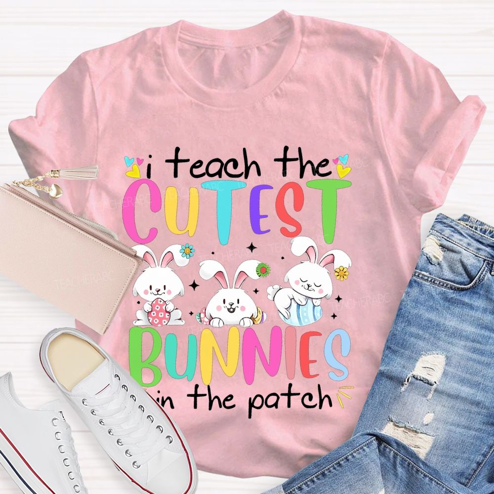 I Teach The Cutest Bunnies In The Patch Easter Teacher T-shirt