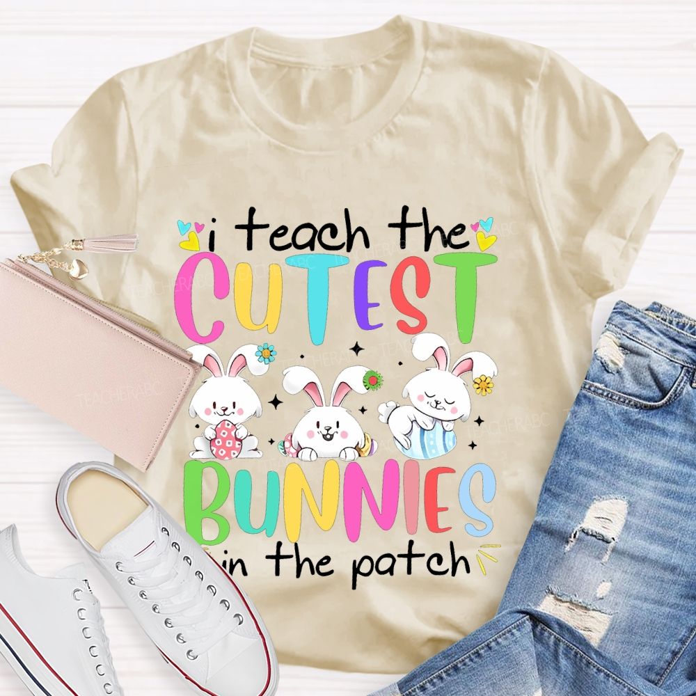 I Teach The Cutest Bunnies In The Patch Easter Teacher T-shirt