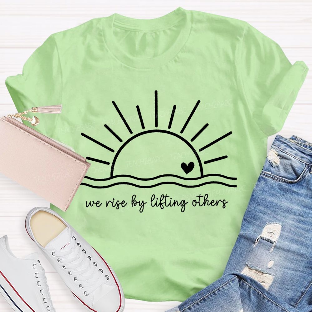 We Rise By Lifting Others Teacher T-shirt