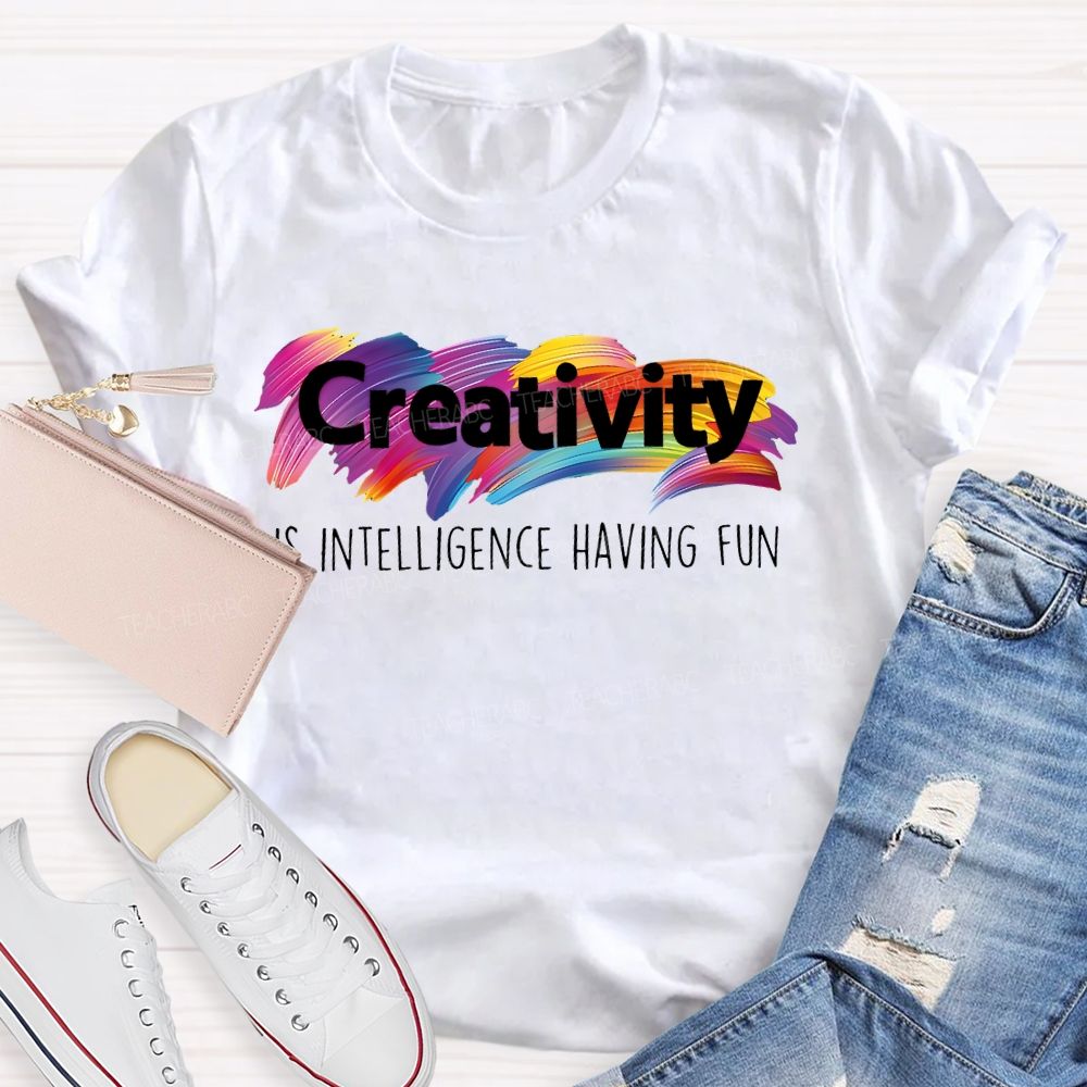 Creativity Is Intelligence Having Fun Colorful Letters Teacher T-shirt