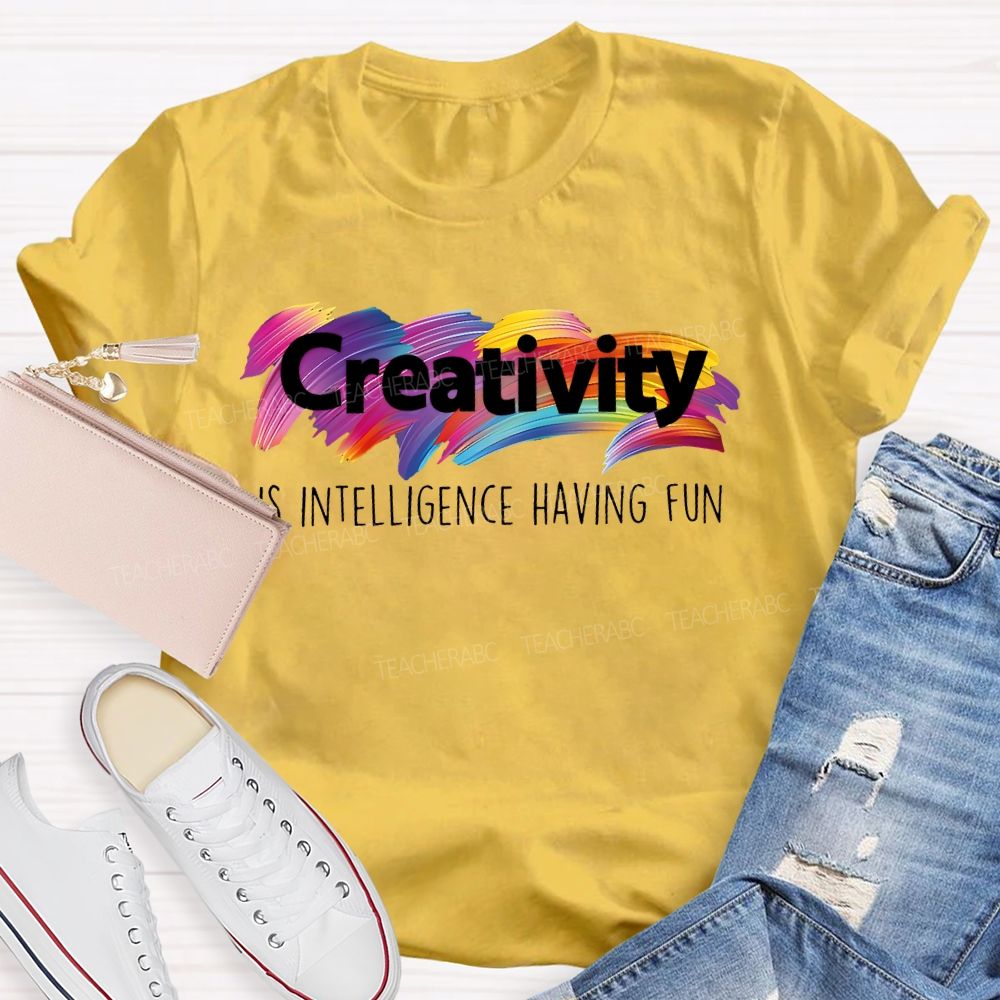Creativity Is Intelligence Having Fun Colorful Letters Teacher T-shirt
