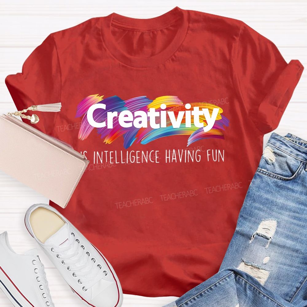Creativity Is Intelligence Having Fun Colorful Letters Teacher T-shirt