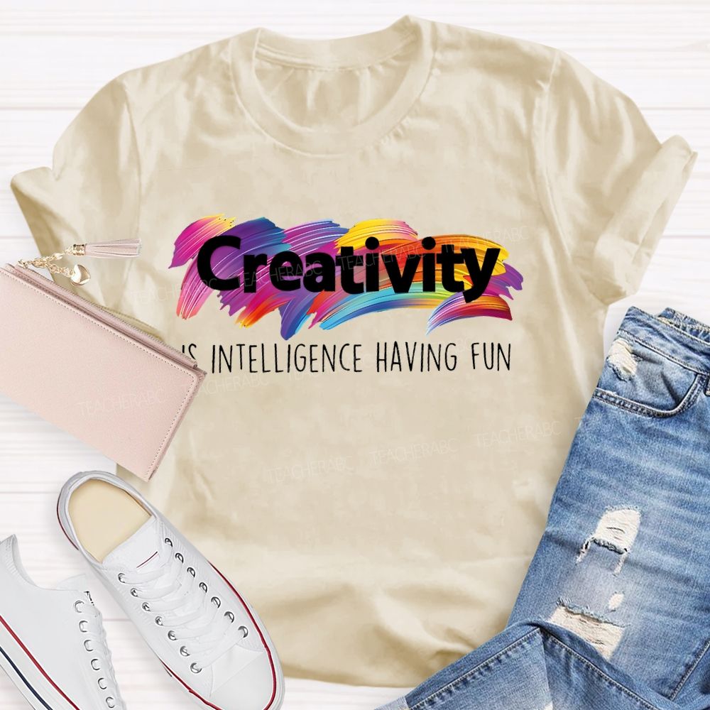 Creativity Is Intelligence Having Fun Colorful Letters Teacher T-shirt