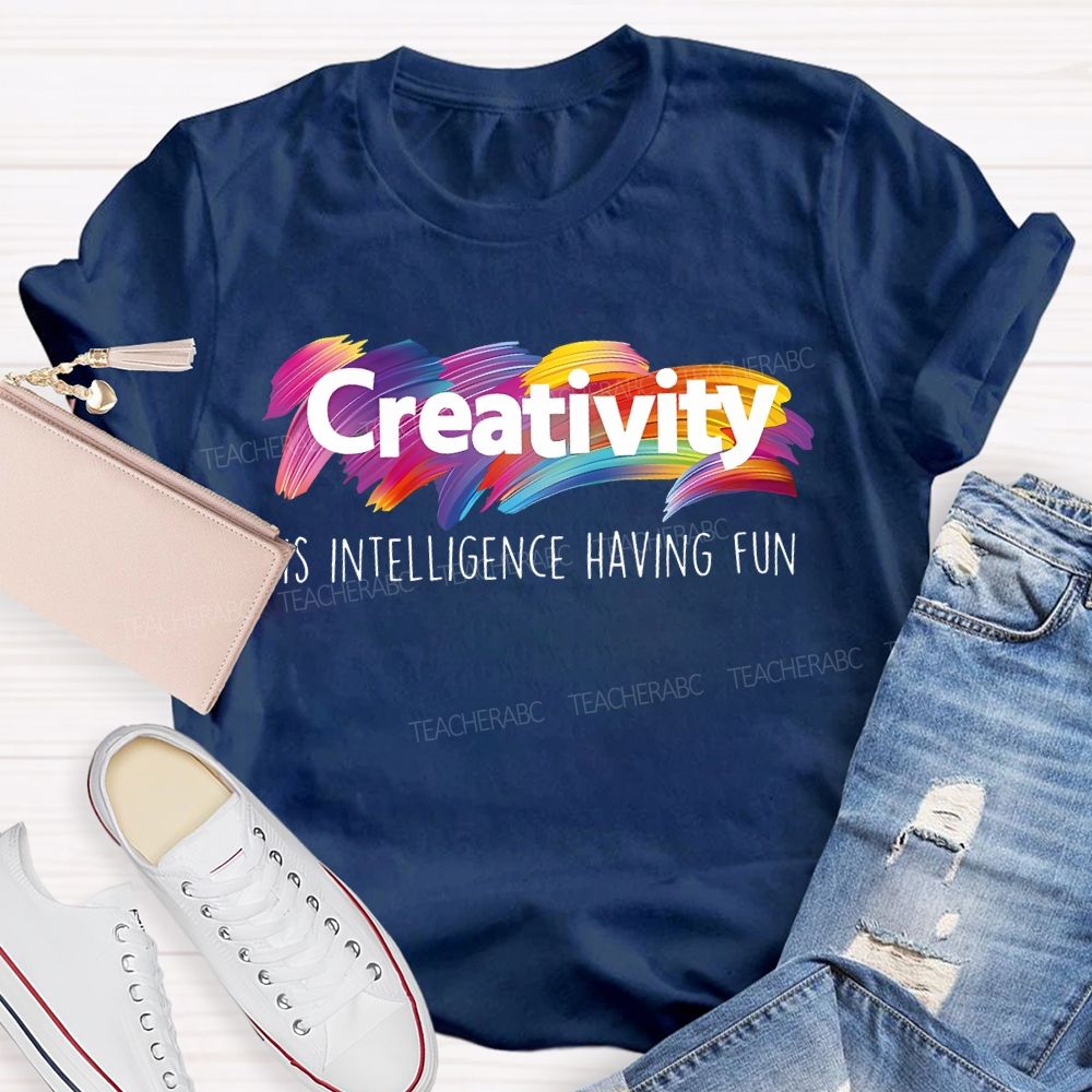 Creativity Is Intelligence Having Fun Colorful Letters Teacher T-shirt