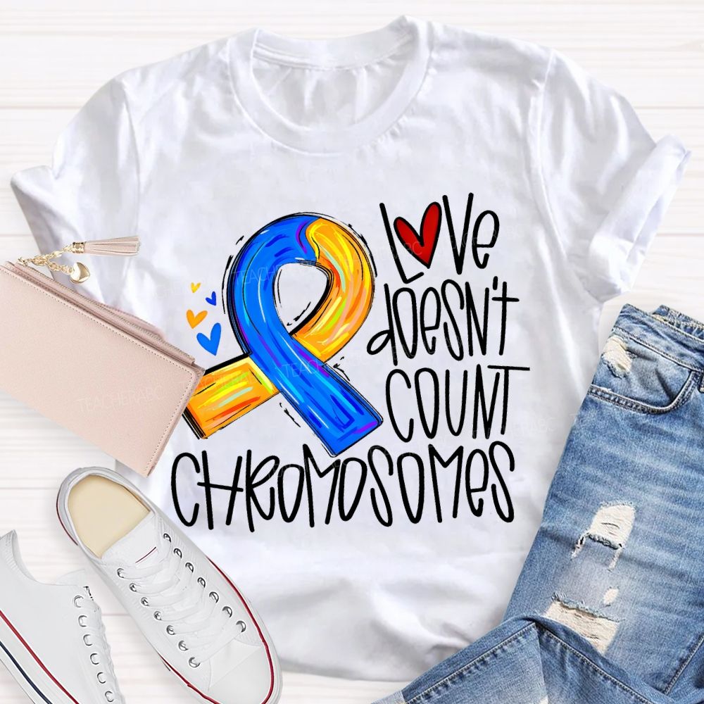 Love Doesn'T Count Chromosomes Teacher T-shirt