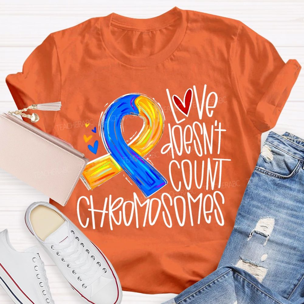 Love Doesn'T Count Chromosomes Teacher T-shirt