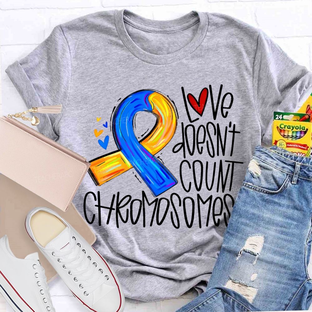 Love Doesn'T Count Chromosomes Teacher T-shirt