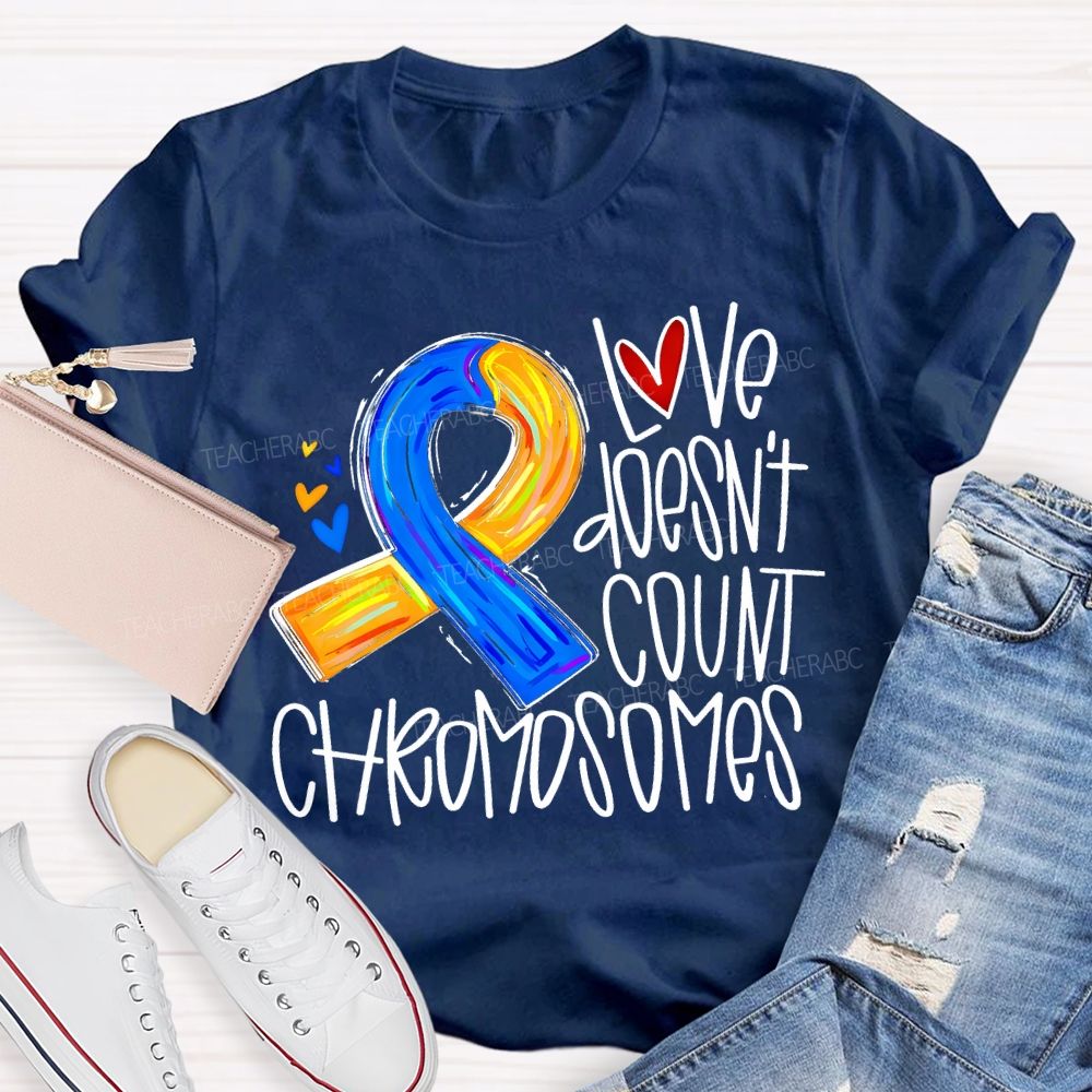 Love Doesn'T Count Chromosomes Teacher T-shirt
