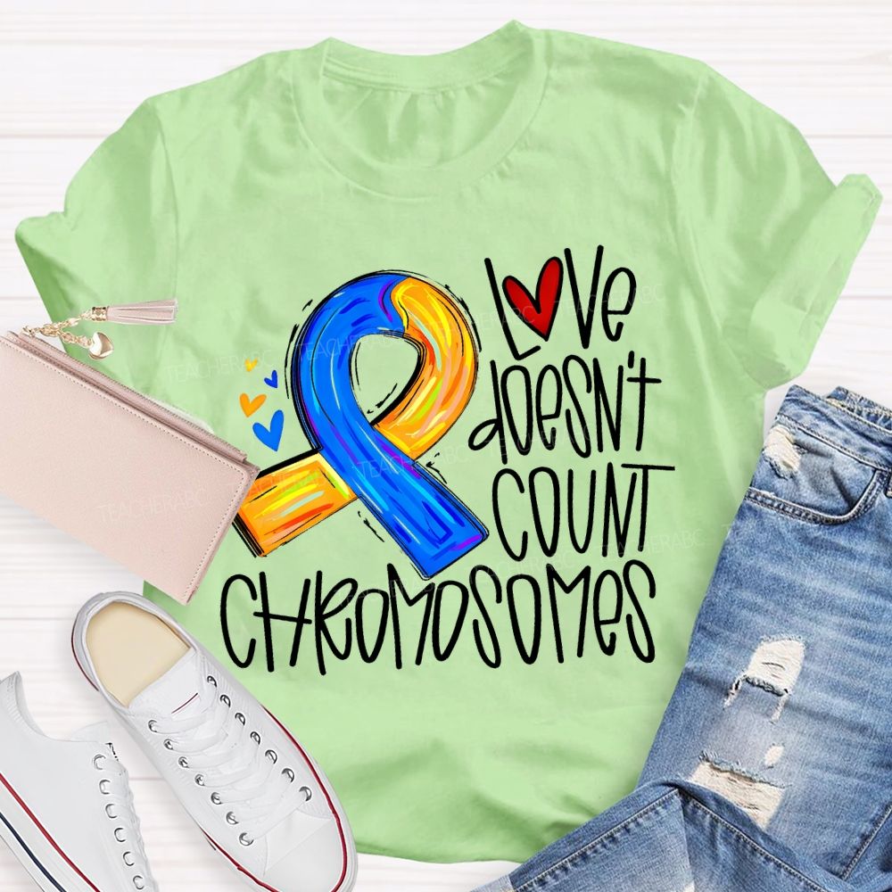 Love Doesn'T Count Chromosomes Teacher T-shirt