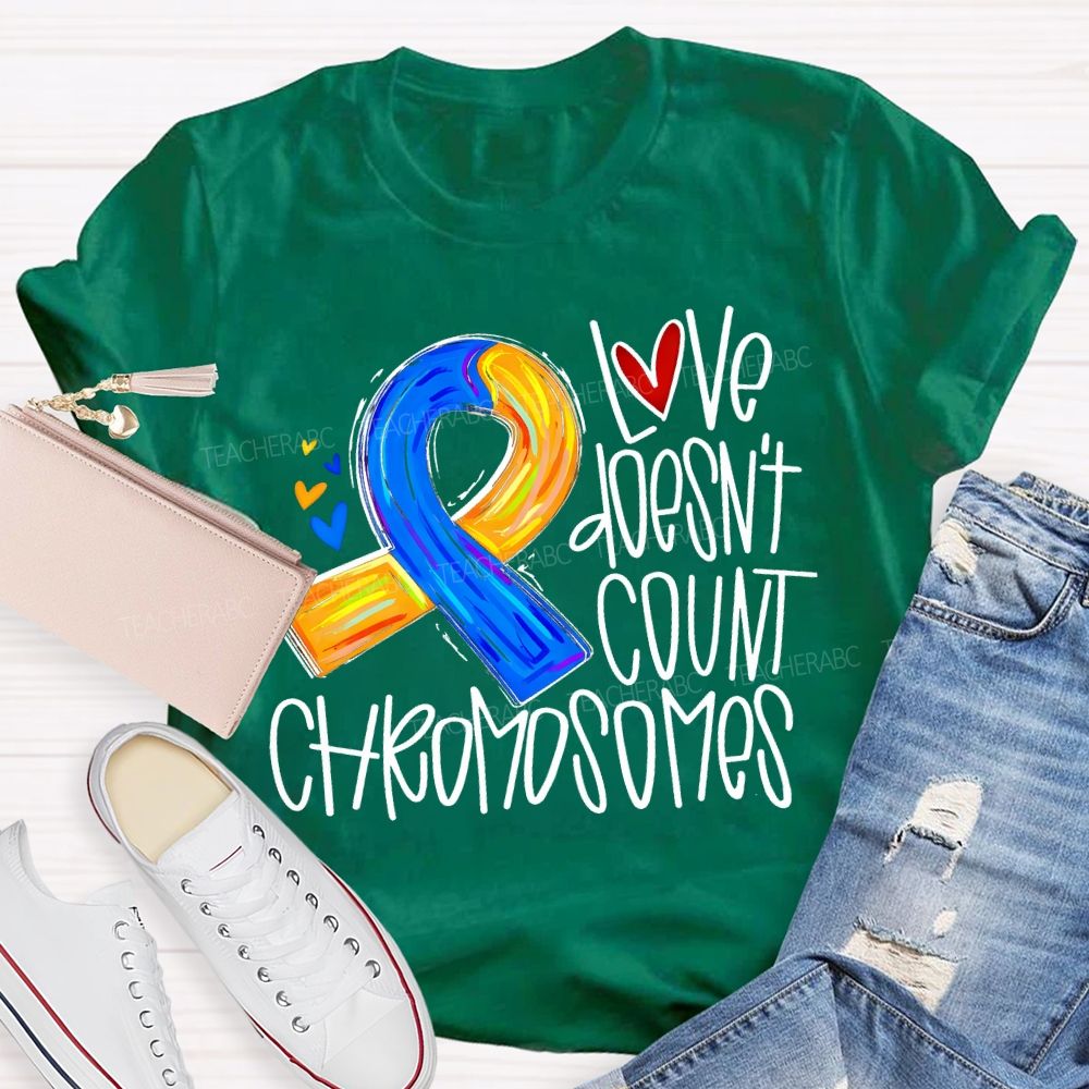 Love Doesn'T Count Chromosomes Teacher T-shirt